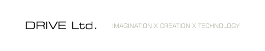 DRIVE Ltd. IMAGINATION X CREATION X TECHNOLOGY